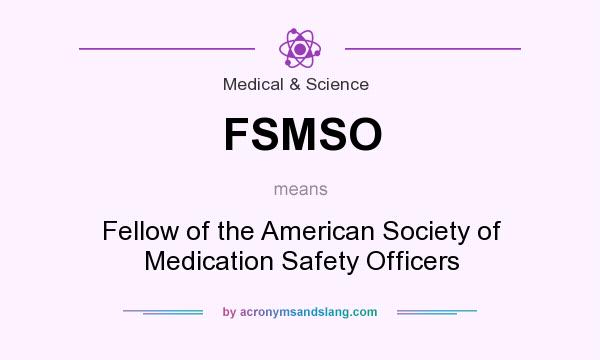What does FSMSO mean? It stands for Fellow of the American Society of Medication Safety Officers
