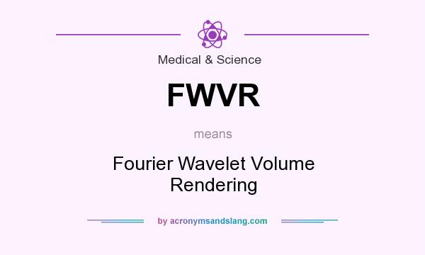 What does FWVR mean? It stands for Fourier Wavelet Volume Rendering