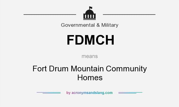 What does FDMCH mean? It stands for Fort Drum Mountain Community Homes