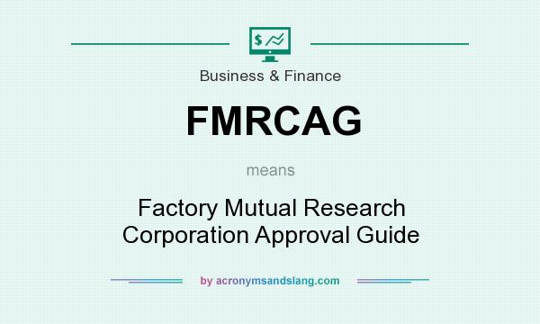 What does FMRCAG mean? It stands for Factory Mutual Research Corporation Approval Guide