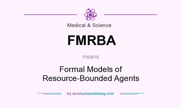 What does FMRBA mean? It stands for Formal Models of Resource-Bounded Agents