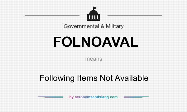 What does FOLNOAVAL mean? It stands for Following Items Not Available