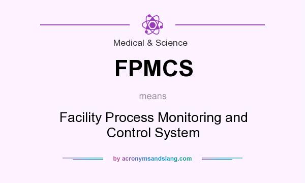 What does FPMCS mean? It stands for Facility Process Monitoring and Control System