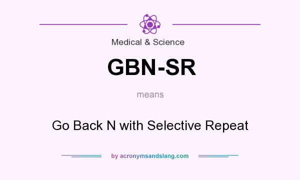 What does GBN-SR mean? It stands for Go Back N with Selective Repeat