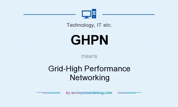 What does GHPN mean? It stands for Grid-High Performance Networking