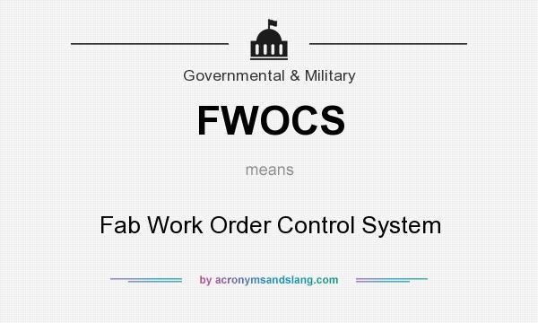 What does FWOCS mean? It stands for Fab Work Order Control System