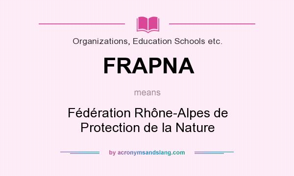 What does FRAPNA mean? It stands for Fédération Rhône-Alpes de Protection de la Nature