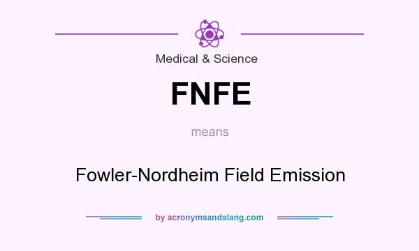 What does FNFE mean? It stands for Fowler-Nordheim Field Emission