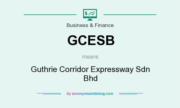 What does GCESB mean? It stands for Guthrie Corridor Expressway Sdn Bhd