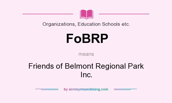 What does FoBRP mean? It stands for Friends of Belmont Regional Park Inc.