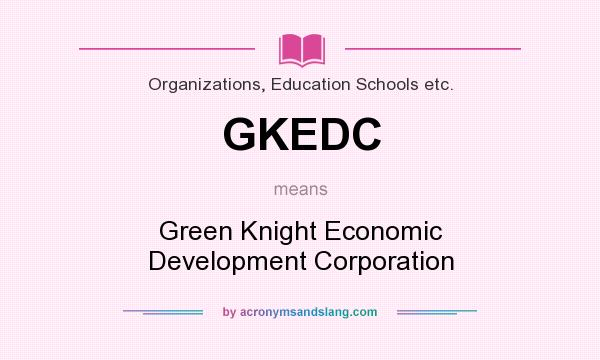 What does GKEDC mean? It stands for Green Knight Economic Development Corporation