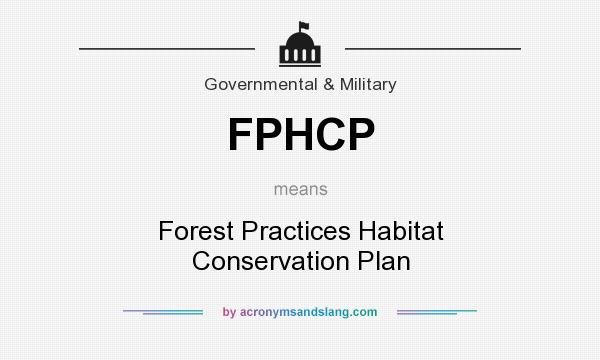 What does FPHCP mean? It stands for Forest Practices Habitat Conservation Plan
