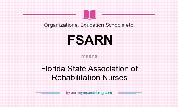 What does FSARN mean? It stands for Florida State Association of Rehabilitation Nurses