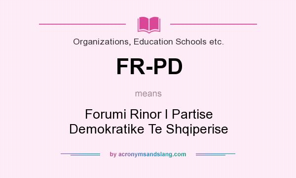 What does FR-PD mean? It stands for Forumi Rinor I Partise Demokratike Te Shqiperise