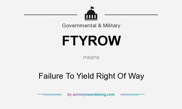 What does FTYROW mean? It stands for Failure To Yield Right Of Way