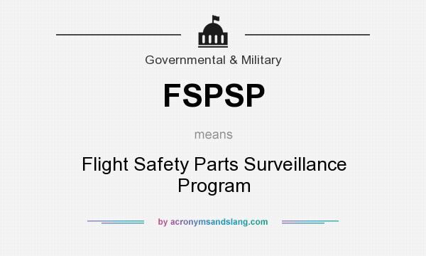 What does FSPSP mean? It stands for Flight Safety Parts Surveillance Program