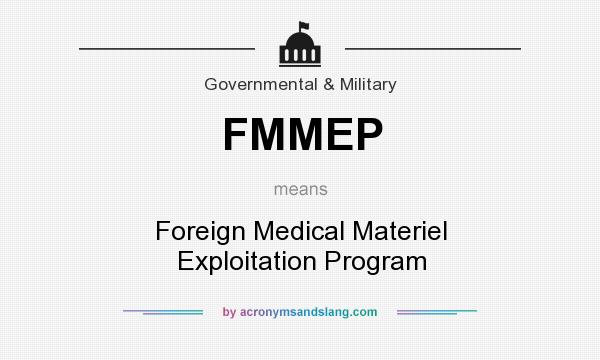 What does FMMEP mean? It stands for Foreign Medical Materiel Exploitation Program