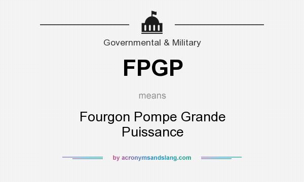 What does FPGP mean? It stands for Fourgon Pompe Grande Puissance