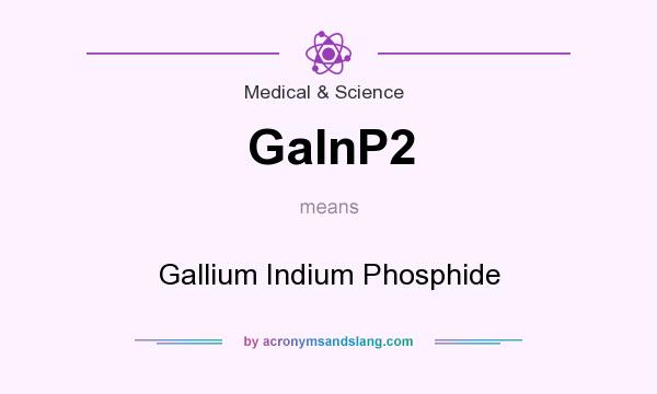 What does GaInP2 mean? It stands for Gallium Indium Phosphide