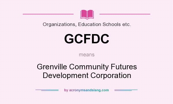 What does GCFDC mean? It stands for Grenville Community Futures Development Corporation