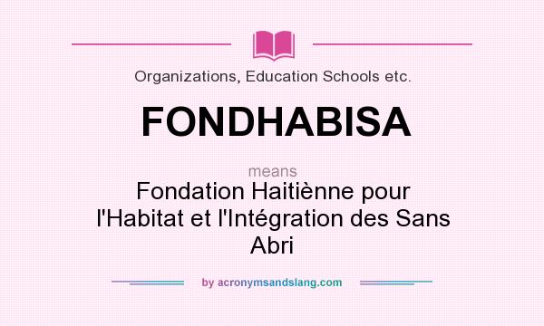 What does FONDHABISA mean? It stands for Fondation Haitiènne pour l`Habitat et l`Intégration des Sans Abri
