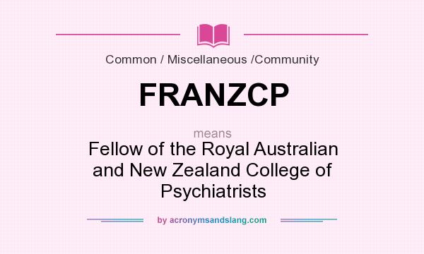 What does FRANZCP mean? It stands for Fellow of the Royal Australian and New Zealand College of Psychiatrists
