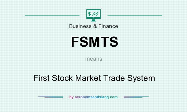 What does FSMTS mean? It stands for First Stock Market Trade System