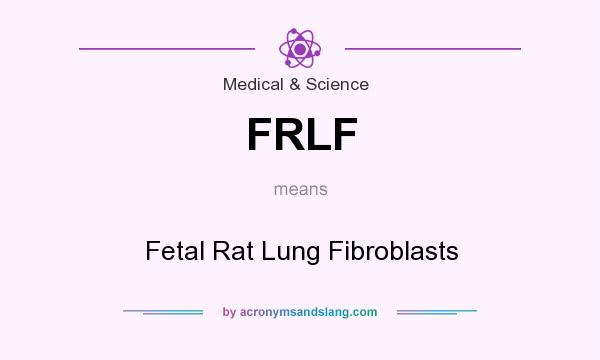 What does FRLF mean? It stands for Fetal Rat Lung Fibroblasts
