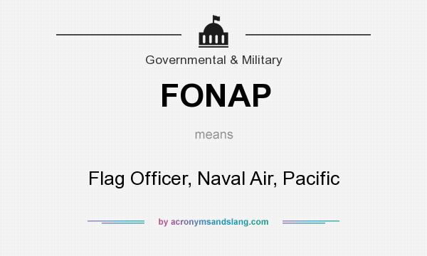 What does FONAP mean? It stands for Flag Officer, Naval Air, Pacific