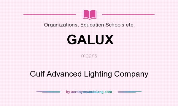 What does GALUX mean? It stands for Gulf Advanced Lighting Company