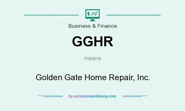 What does GGHR mean? It stands for Golden Gate Home Repair, Inc.