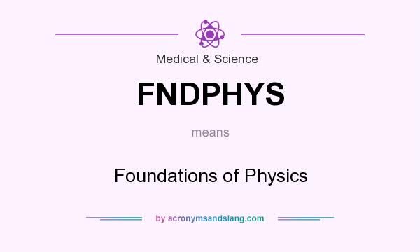 What does FNDPHYS mean? It stands for Foundations of Physics