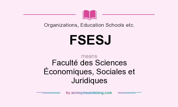 What does FSESJ mean? It stands for Faculté des Sciences Économiques, Sociales et Juridiques