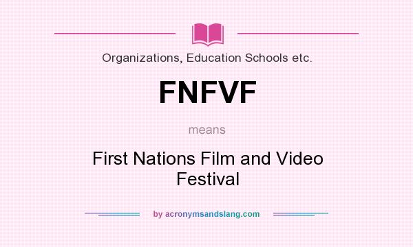 What does FNFVF mean? It stands for First Nations Film and Video Festival