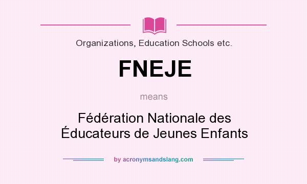 What does FNEJE mean? It stands for Fédération Nationale des Éducateurs de Jeunes Enfants