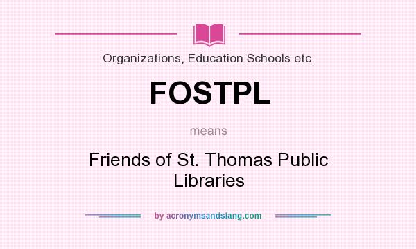 What does FOSTPL mean? It stands for Friends of St. Thomas Public Libraries