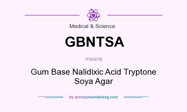 What does GBNTSA mean? It stands for Gum Base Nalidixic Acid Tryptone Soya Agar