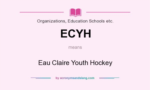 What does ECYH mean? It stands for Eau Claire Youth Hockey