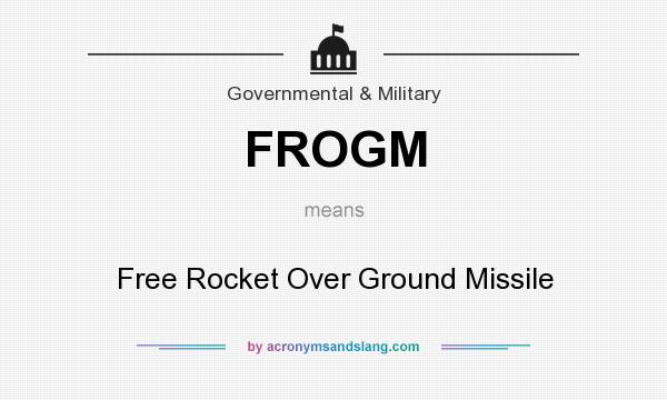 What does FROGM mean? It stands for Free Rocket Over Ground Missile