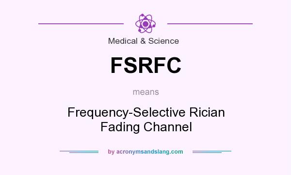 What does FSRFC mean? It stands for Frequency-Selective Rician Fading Channel