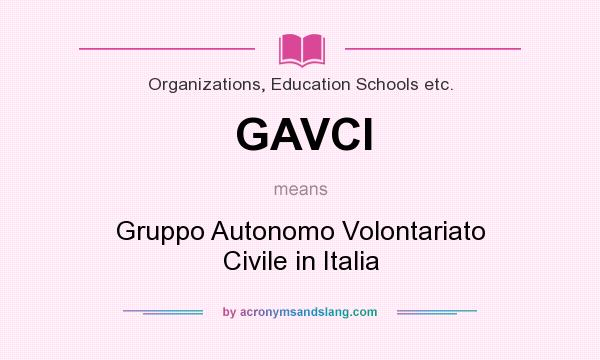 What does GAVCI mean? It stands for Gruppo Autonomo Volontariato Civile in Italia
