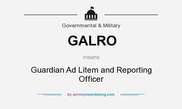 What does GALRO mean? It stands for Guardian Ad Litem and Reporting Officer