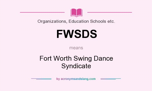 What does FWSDS mean? It stands for Fort Worth Swing Dance Syndicate