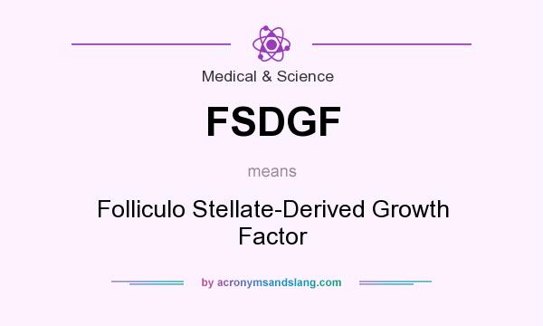 What does FSDGF mean? It stands for Folliculo Stellate-Derived Growth Factor