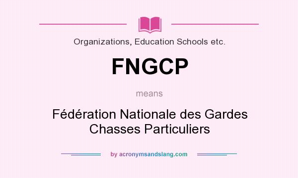 What does FNGCP mean? It stands for Fédération Nationale des Gardes Chasses Particuliers