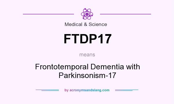 What does FTDP17 mean? It stands for Frontotemporal Dementia with Parkinsonism-17