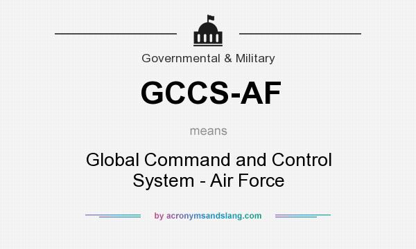 What does GCCS-AF mean? It stands for Global Command and Control System - Air Force