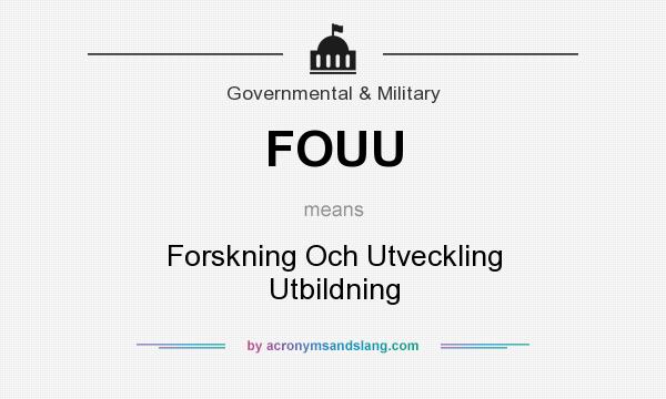 What does FOUU mean? It stands for Forskning Och Utveckling Utbildning