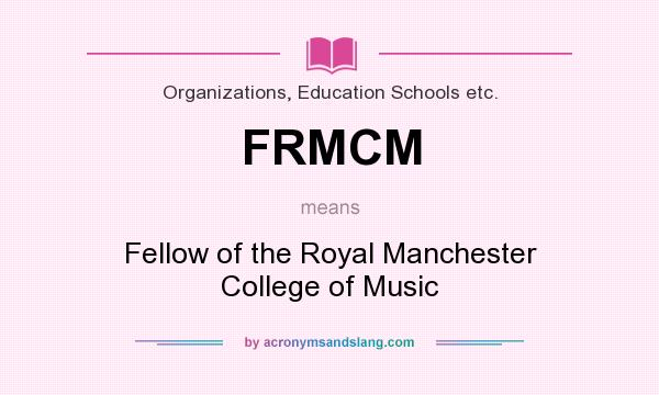 What does FRMCM mean? It stands for Fellow of the Royal Manchester College of Music