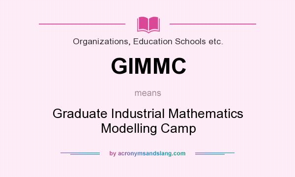What does GIMMC mean? It stands for Graduate Industrial Mathematics Modelling Camp
